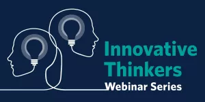Innovative Thinkers Webinar Series